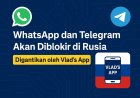 WhatsApp dan Telegram Akan Diblokir di Rusia, Digantikan oleh Vlad's App: Menuju Era Pengawasan Digital?