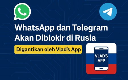 WhatsApp dan Telegram Akan Diblokir di Rusia, Digantikan oleh Vlad's App: Menuju Era Pengawasan Digital?